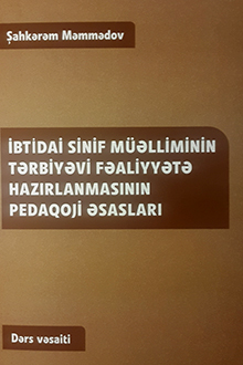 İbtidai Sinif Müəlliminin Tərbiyəvi Fəaliyyətə Hazirlanmasının Pedaqoji Əsasları